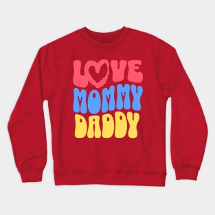 Love mommy daddy Crewneck Sweatshirt